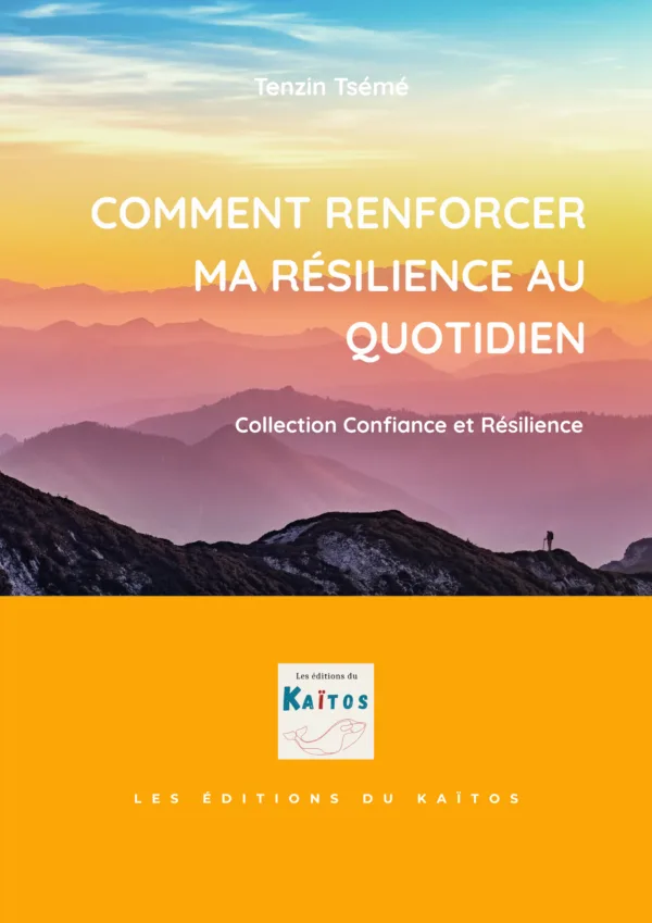 comment renforcer ma résilience au quotidien tenzin tsémé comment renforcer ma résilience au quotidien tenzin tsémé