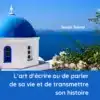 L’art d’écrire ou de parler de sa vie et de transmettre son histoire L’art d’écrire ou de parler de sa vie et de transmettre son histoire